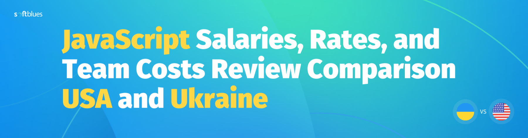 JavaScript Salaries, Rates, and Team Costs Review Comparison USA and Ukraine